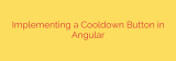 Implementing a Cooldown Button in Angular