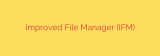 Improved File Manager (IFM)