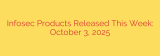 Infosec Products Released This Week: October 3, 2025