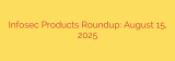Infosec Products Roundup: August 15, 2025