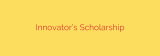 Innovator’s Scholarship