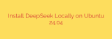 Install DeepSeek Locally on Ubuntu 24.04