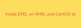 Install EPEL on RHEL and CentOS 10