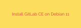 Install GitLab CE on Debian 11