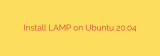 Install LAMP on Ubuntu 20.04