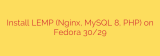Install LEMP (Nginx, MySQL 8, PHP) on Fedora 30/29