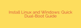 Install Linux and Windows: Quick Dual-Boot Guide