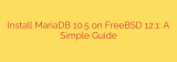 Install MariaDB 10.5 on FreeBSD 12.1: A Simple Guide