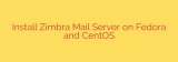 Install Zimbra Mail Server on Fedora and CentOS
