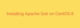 Installing Apache Solr on CentOS 8