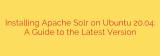 Installing Apache Solr on Ubuntu 20.04: A Guide to the Latest Version