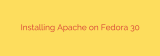 Installing Apache on Fedora 30