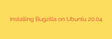 Installing Bugzilla on Ubuntu 20.04
