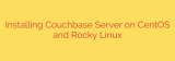 Installing Couchbase Server on CentOS and Rocky Linux