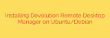 Installing Devolution Remote Desktop Manager on Ubuntu/Debian