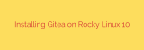Installing Gitea on Rocky Linux 10