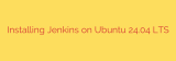 Installing Jenkins on Ubuntu 24.04 LTS