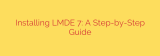 Installing LMDE 7: A Step-by-Step Guide