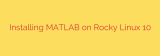 Installing MATLAB on Rocky Linux 10