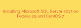 Installing Microsoft SQL Server 2017 on Fedora 29 and CentOS 7