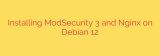 Installing ModSecurity 3 and Nginx on Debian 12