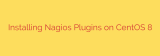 Installing Nagios Plugins on CentOS 8