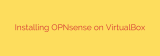 Installing OPNsense on VirtualBox