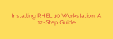 Installing RHEL 10 Workstation: A 12-Step Guide