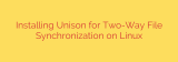 Installing Unison for Two-Way File Synchronization on Linux