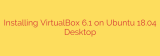 Installing VirtualBox 6.1 on Ubuntu 18.04 Desktop