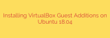 Installing VirtualBox Guest Additions on Ubuntu 18.04