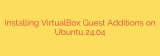 Installing VirtualBox Guest Additions on Ubuntu 24.04