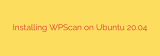 Installing WPScan on Ubuntu 20.04
