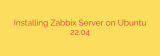 Installing Zabbix Server on Ubuntu 22.04