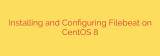 Installing and Configuring Filebeat on CentOS 8