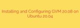 Installing and Configuring GVM 20.08 on Ubuntu 20.04