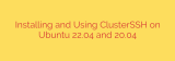 Installing and Using ClusterSSH on Ubuntu 22.04 and 20.04