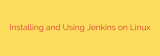 Installing and Using Jenkins on Linux