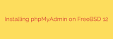 Installing phpMyAdmin on FreeBSD 12