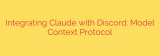 Integrating Claude with Discord: Model Context Protocol