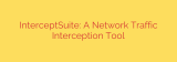 InterceptSuite: A Network Traffic Interception Tool