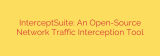 InterceptSuite: An Open-Source Network Traffic Interception Tool
