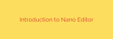 Introduction to Nano Editor