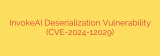 InvokeAI Deserialization Vulnerability (CVE-2024-12029)