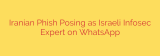 Iranian Phish Posing as Israeli Infosec Expert on WhatsApp