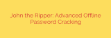 John the Ripper: Advanced Offline Password Cracking