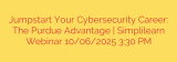 Jumpstart Your Cybersecurity Career: The Purdue Advantage | Simplilearn Webinar 10/06/2025 3:30 PM
