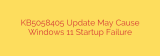 KB5058405 Update May Cause Windows 11 Startup Failure