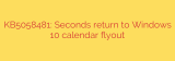 KB5058481: Seconds return to Windows 10 calendar flyout