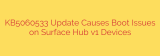 KB5060533 Update Causes Boot Issues on Surface Hub v1 Devices